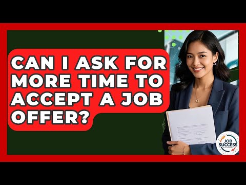 Can I Ask For More Time To Accept A Job Offer? - Job Success Network