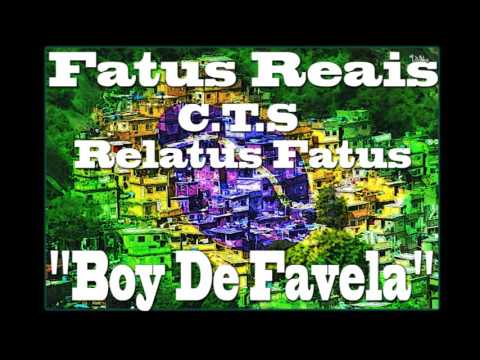 Boy de Favela - Fatus Reais (part. CTS & Relatus Fatus)