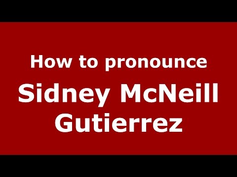 How to pronounce Sidney McNeill Gutierrez (American English/US)  - PronounceNames.com