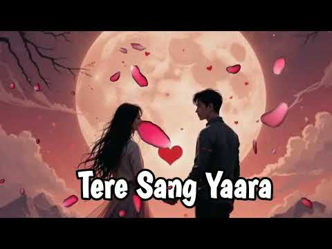 Tere Sang Yaara (Slowed + Reverb) | Atif Aslam | Rustom | Romantic Chill Vibes #slowedandreverb