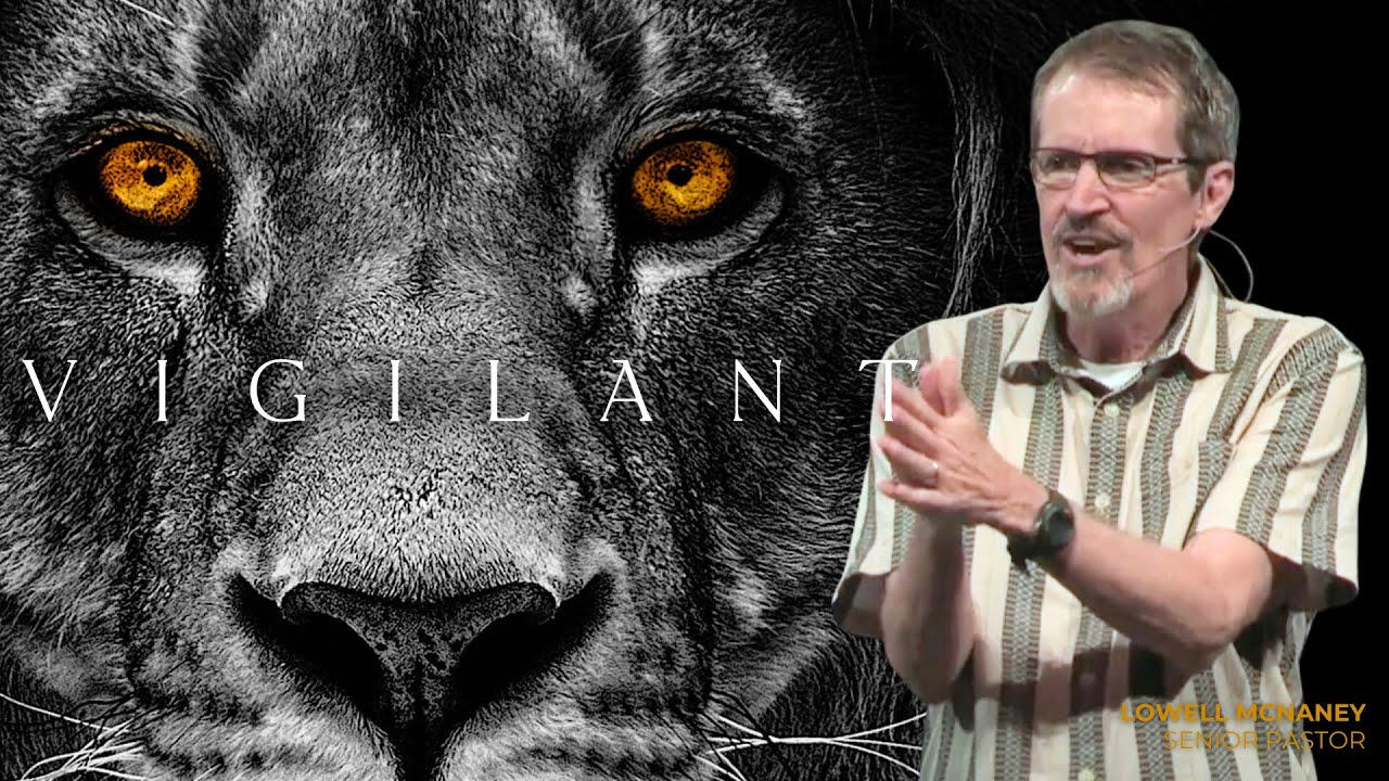 October 6, 2024 | "Vigilant" | Lowell McNaney, Senior Pastor