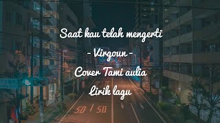 Download lagu Saat kau telah mengerti- Tami aulia cover lirik lagu mp3