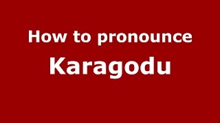 How to pronounce Karagodu