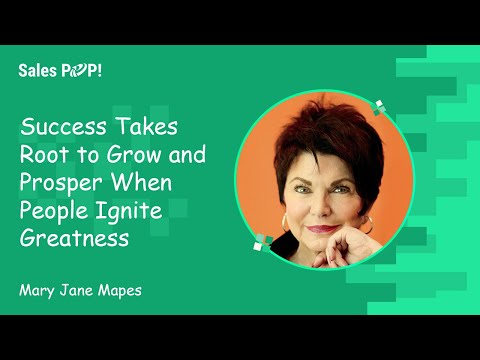 Success Takes Root to Grow and Prosper When People Ignite Greatness | Mary Jane
