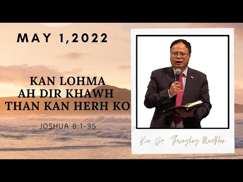 Rev. Dr. Thawngling Mualhlun "KAN LOHMA AH DIR KHAWH THAN KAN HERH KO" (Joshua 8:1-35)
