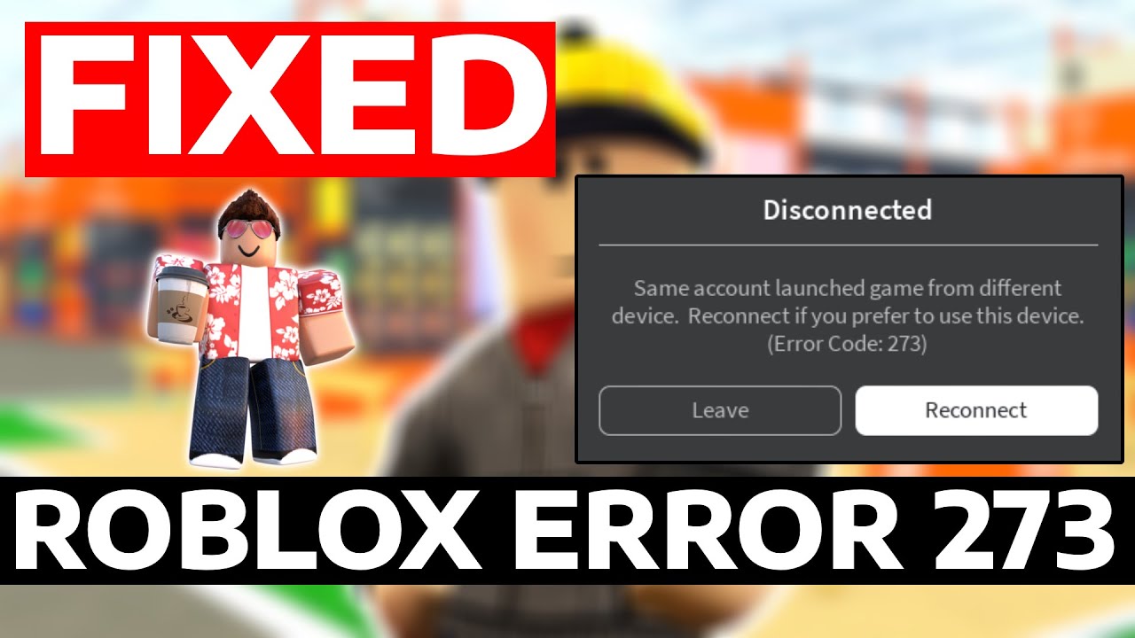 How To Fix Roblox Same Account Launched Game From Difference Device Error Code 273