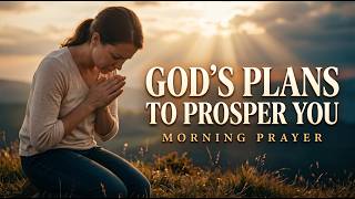 Begin Your Day Trusting God's Plans to Prosper You and Give You a Future | Morning Prayer