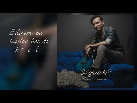 Shamil Mammadov - Sevgi Nədir?