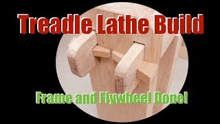 Treadle Lathe Build | Completing the Frame and Flywheel | Traditional Woodworking