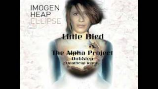 Little Bird-  Imogen Heap Alpha Project Unofficial Remix DubStep