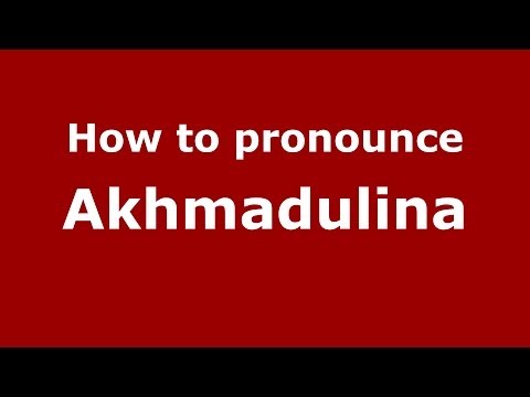 How to pronounce Akhmadulina (Russian/Russia) - PronounceNames.com