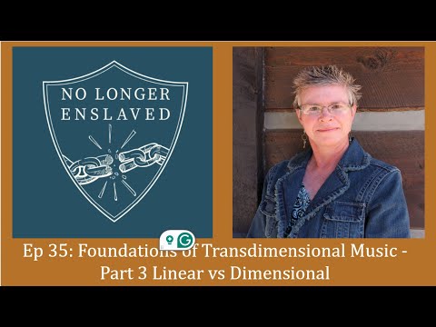 Ep 34: Foundations of Transdimensional Music - Linear vs Dimensional Life