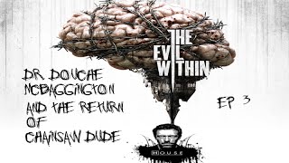 preview picture of video 'The Evil Within: Ep. 3- The return of Dr. Douche McBaggington and Chainsaw Dude'