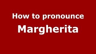 How to pronounce Margherita