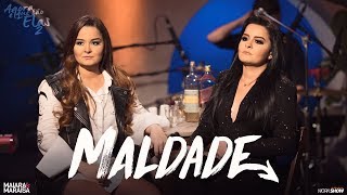 Maiara e Maraisa - Maldade - Agora é que são elas 2
