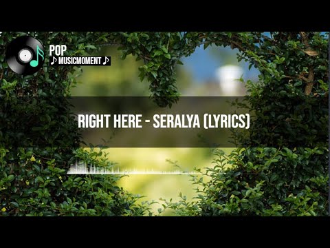 Right Here - Seralya (Lyrics)