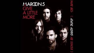 MAROON 5 Give a little more ( Remix by Sandy DUPUY ) 128 BPM