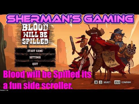 Blood will be Spilled its a fun side scroller.