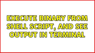 Ubuntu: Execute binary from shell script, and see output in terminal