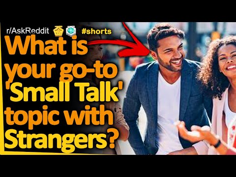 What is your go-to 'small talk' topic with strangers? (r/AskReddit) Reddit FM