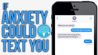 If Anxiety Could Text You