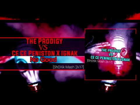 The Prodigy Vs Ce Ce Peniston X Ignak - Finally No Good (Sh0Xik Mash 2k17)