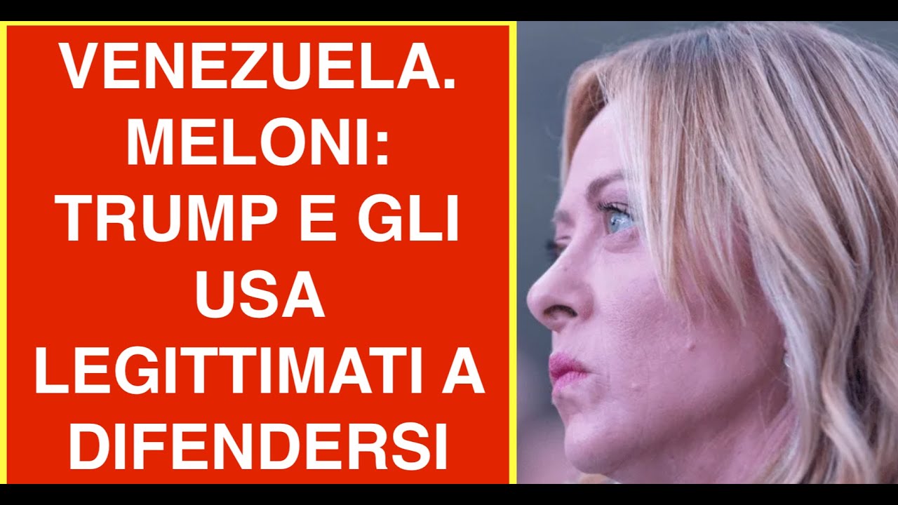 VENEZUELA. MELONI: TRUMP E GLI USA LEGITTIMATI A DIFENDERSI