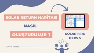 Solar Fire'da Solar Return / Güneş Dönüş Haritası Nasıl Oluşturulur?  