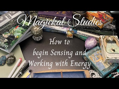 How to begin sensing and working with Energy - Magickal Studies Series - Energy Work