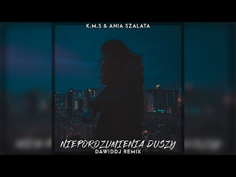 K.M.S feat. Ania Szałata - Nieporozumienia Duszy (DawidDJ Remix)