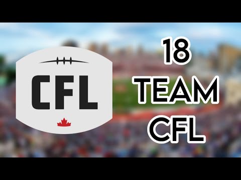 What if the CFL expanded to 18 TEAMS!?