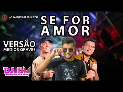JOAO GOMES, VITOR FERNANDES E DJ DM - SE FOR AMOR - VERSÃO MÉDIOS GRAVES - PROD. DJ DM