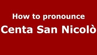 How to pronounce Centa San Nicolò