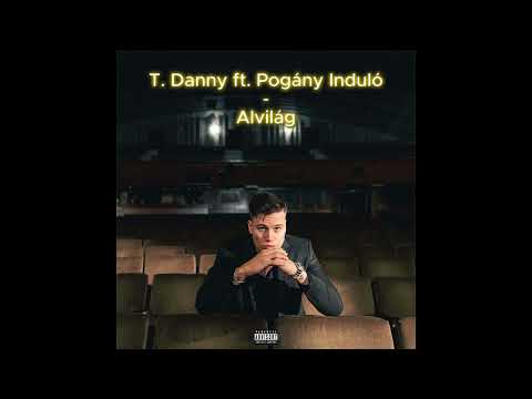 T. Danny x Pogány Induló - Alvilág