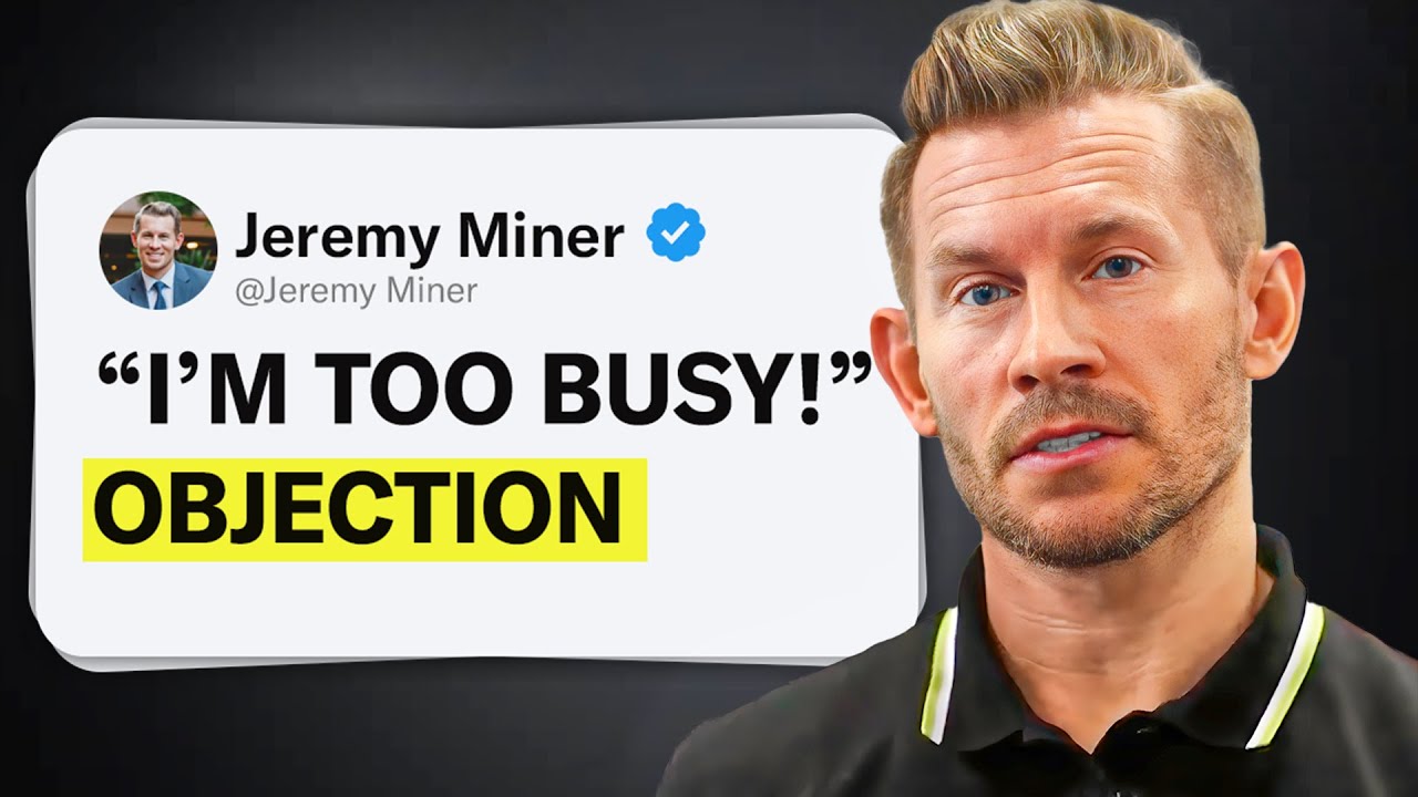 Prospects say “I'm too busy” and you’ll say “...”