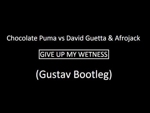 Chocolate Puma vs David Guetta - Give up my Wetness (Gustav Bootleg)