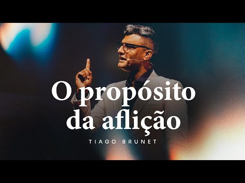 O propósito da aflição | Tiago Brunet