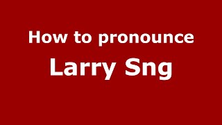 How to pronounce Larry Sng