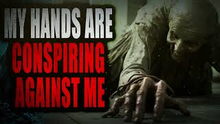 My hands are conspiring against me | Creepypasta Storytime