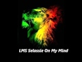 LMS Selassie On My Mind