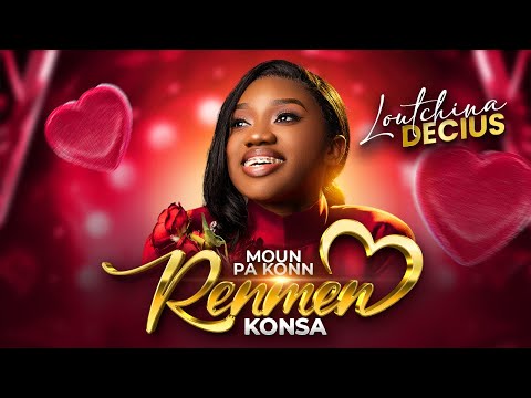 MOUN PA KONN RENMEN KONSA- Loutchina Décius (Official video)