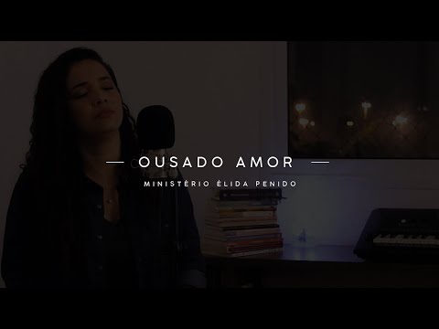 Ministério Élida Penido - Ousado Amor (Cover)