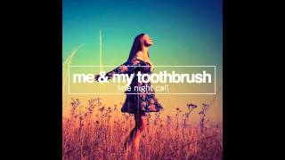 Me &amp; My Toothbrush - Late Night Call (Original Mix)