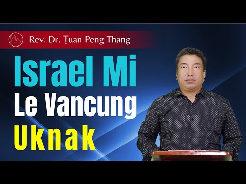Israel Mi Le Vancung Uknak - Rev. Dr. Ṭuan Peng Thang