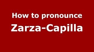 How to pronounce Zarza-Capilla
