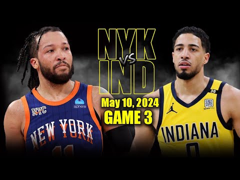 New York Knicks vs Indiana Pacers Full Game 3 Highlights - May 10, 2024 | 2024 NBA Playoffs