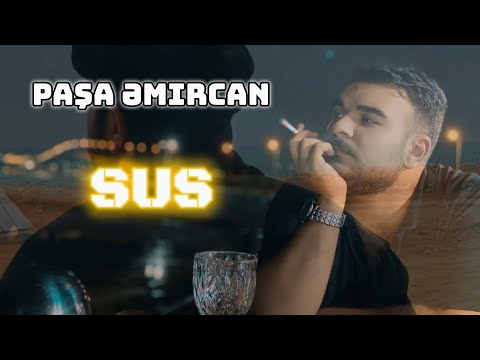 Paşa Əmircan - SuS (Tütün məmulatlarının istifadəsi sağlamlığınıza qəti şəkildə zərər vura bilər)