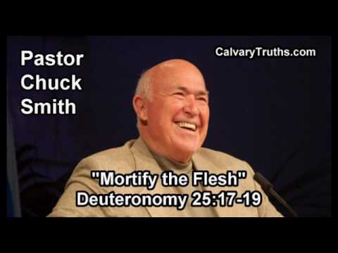 Mortify the Flesh, Deuteronomy 25:17-19 - Pastor Chuck Smith - Topical Bible Study