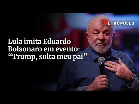 Lula imita Eduardo Bolsonaro em evento: “Trump, solta meu pai”