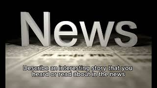 IELTS Speaking Part 2 - Describe an interesting story that you heard or read about in the news